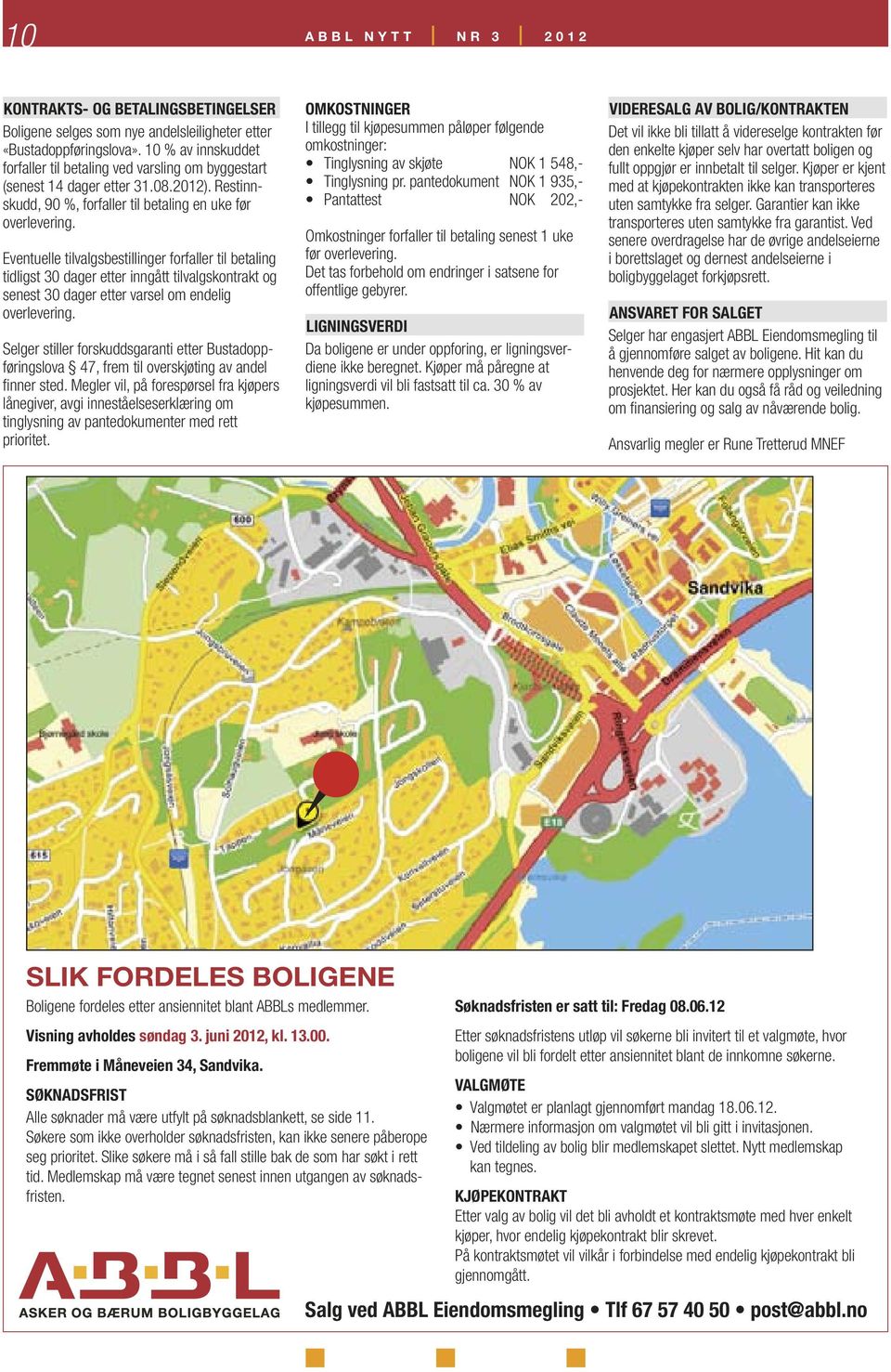 Eventuelle tilvalgsbestillinger forfaller til betaling tidligst 30 dager etter inngått tilvalgskontrakt og senest 30 dager etter varsel om endelig overlevering.