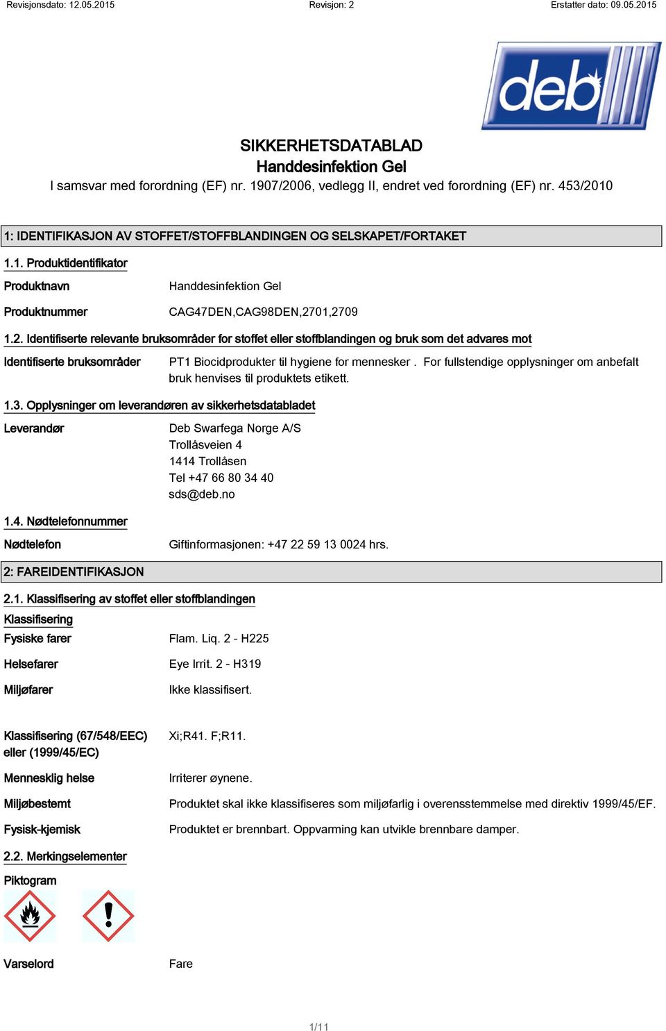 For fullstendige opplysninger om anbefalt bruk henvises til produktets etikett. 1.3.