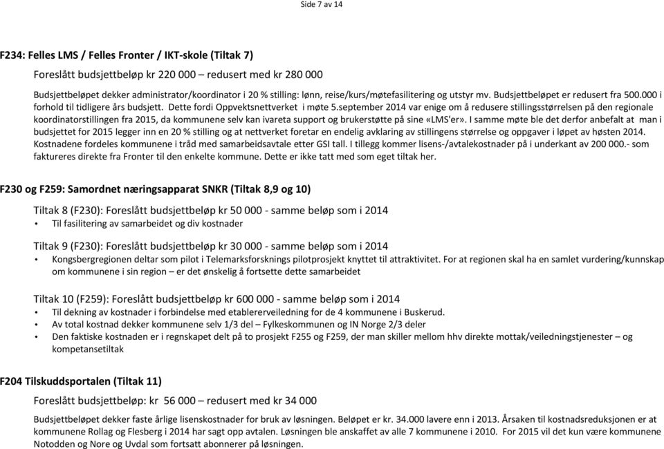 september 2014 var enige om å redusere stillingsstørrelsen på den regionale koordinatorstillingen fra 2015, da kommunene selv kan ivareta support og brukerstøtte på sine «LMS'er».