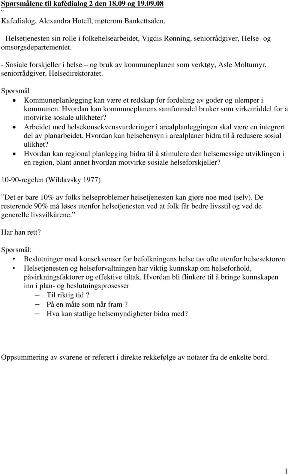 - Sosiale forskjeller i helse og bruk av kommuneplanen som verktøy, Asle Moltumyr, seniorrådgiver, Helsedirektoratet.