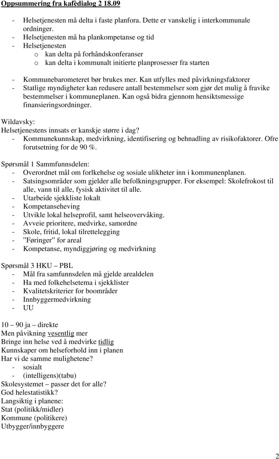 Kan utfylles med påvirkningsfaktorer - Statlige myndigheter kan redusere antall bestemmelser som gjør det mulig å fravike bestemmelser i kommuneplanen.