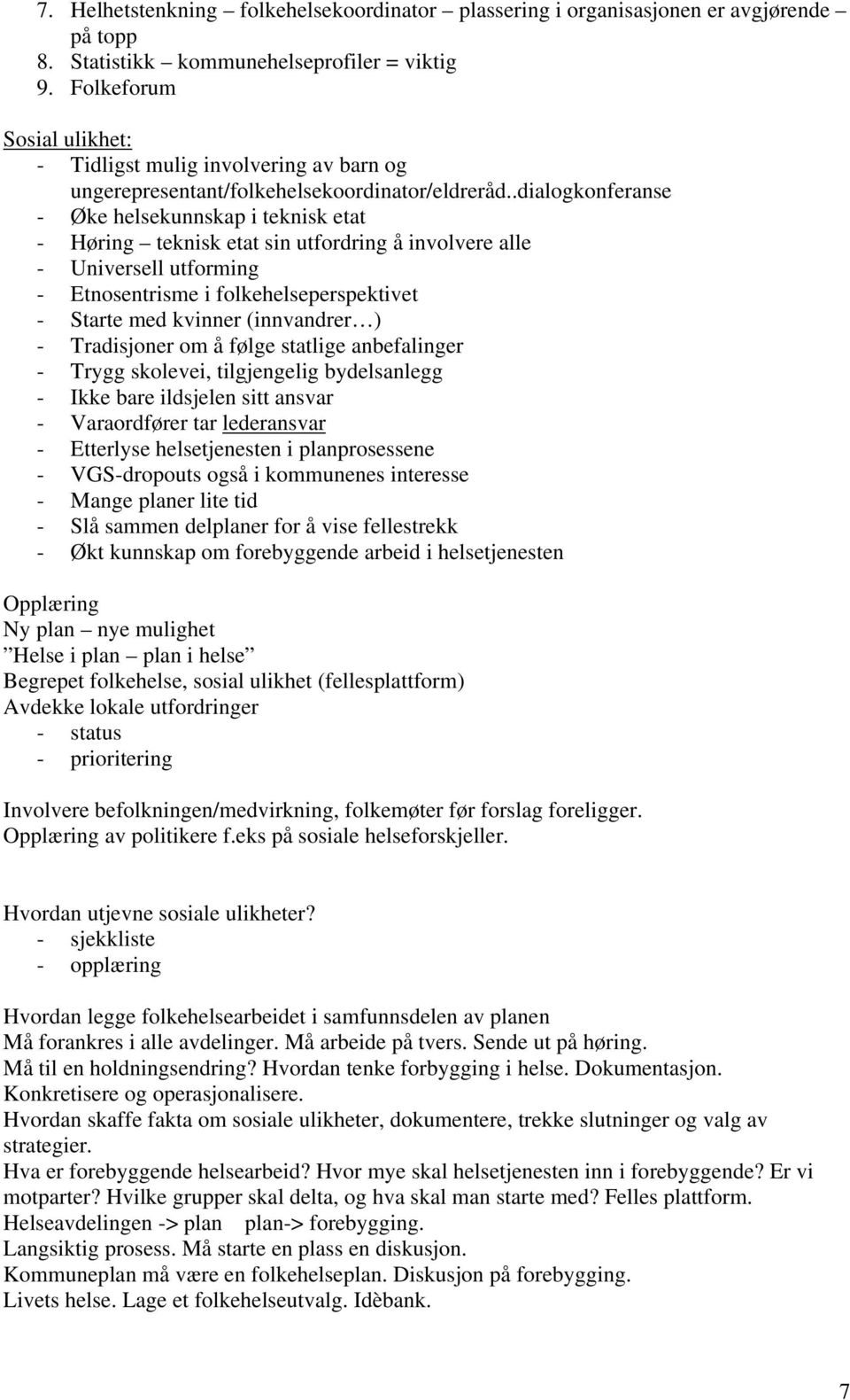 .dialogkonferanse - Øke helsekunnskap i teknisk etat - Høring teknisk etat sin utfordring å involvere alle - Universell utforming - Etnosentrisme i folkehelseperspektivet - Starte med kvinner