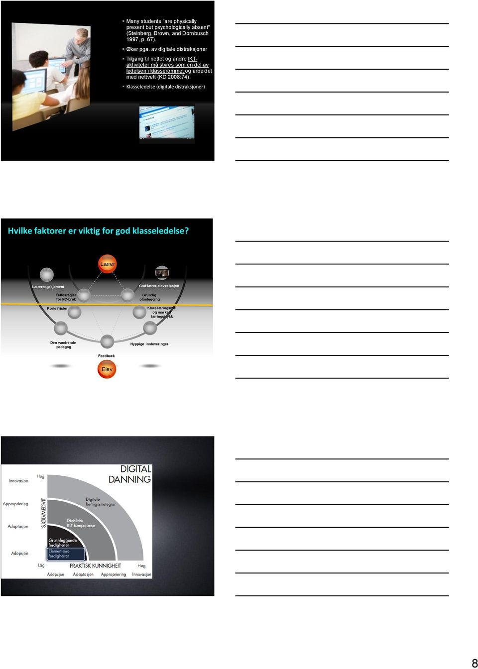 (KD 2008:74). Klasseledelse (digitale distraksjoner) Hvilke faktorer er viktig for god klasseledelse?