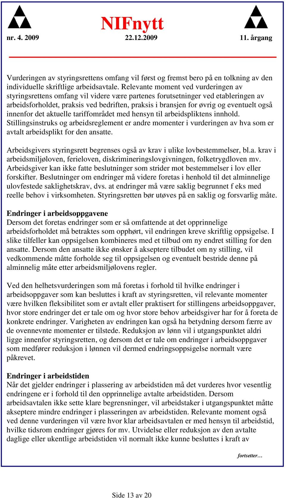 eventuelt også innenfor det aktuelle tariffområdet med hensyn til arbeidspliktens innhold.