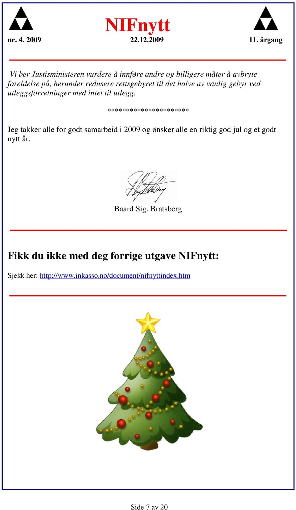 ********************** Jeg takker alle for godt samarbeid i 2009 og ønsker alle en riktig god jul og et godt nytt