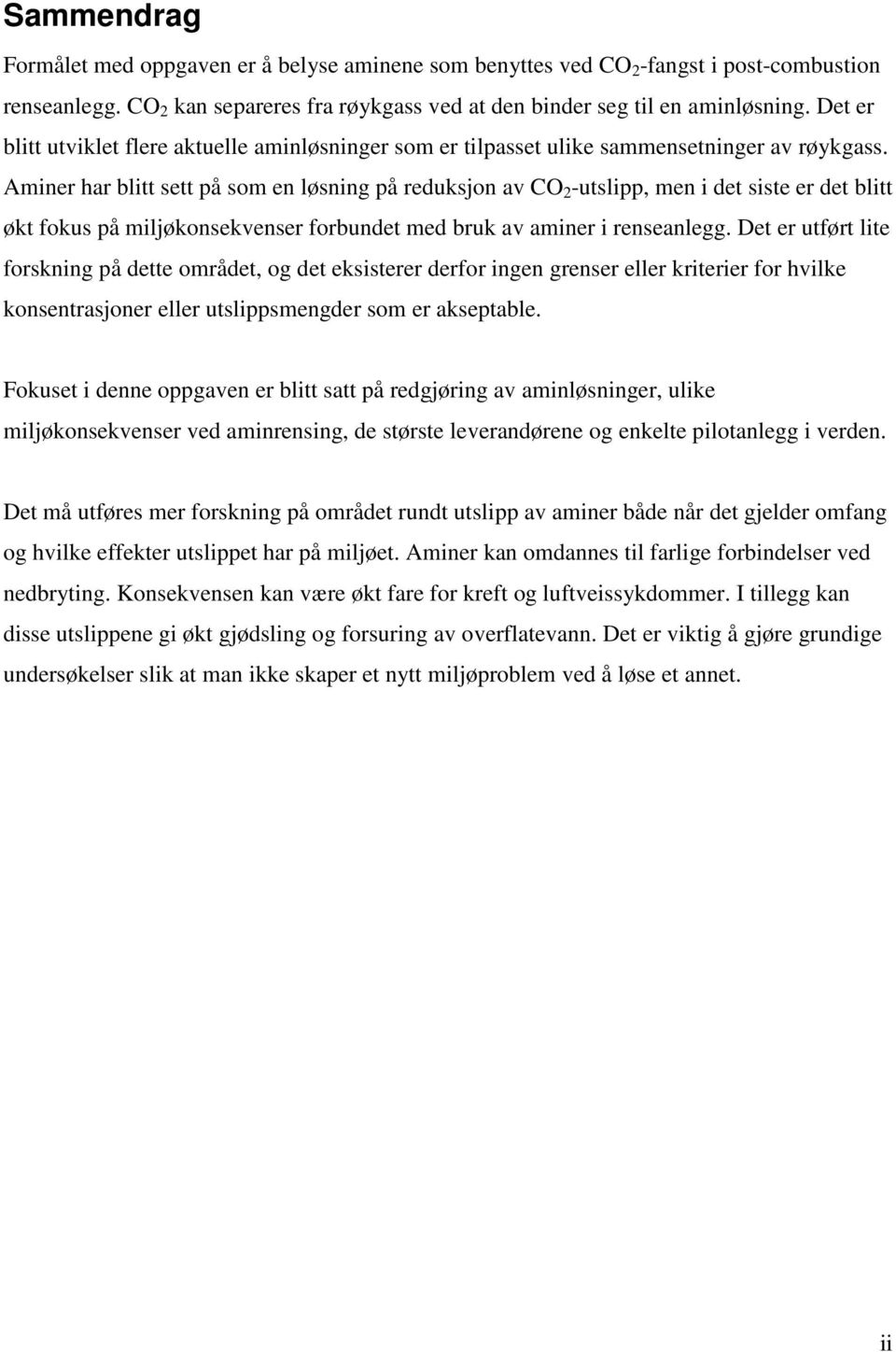 Aminer har blitt sett på som en løsning på reduksjon av CO 2 -utslipp, men i det siste er det blitt økt fokus på miljøkonsekvenser forbundet med bruk av aminer i renseanlegg.