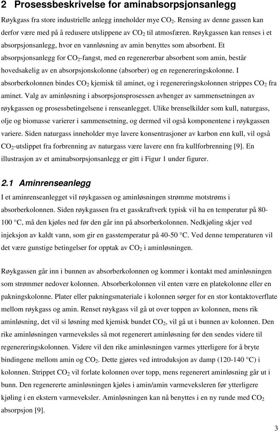 Et absorpsjonsanlegg for CO 2 -fangst, med en regenererbar absorbent som amin, består hovedsakelig av en absorpsjonskolonne (absorber) og en regenereringskolonne.