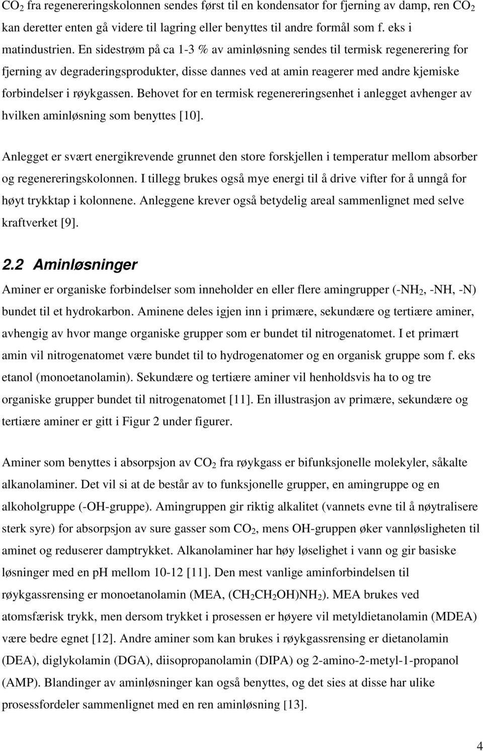 Behovet for en termisk regenereringsenhet i anlegget avhenger av hvilken aminløsning som benyttes [10].