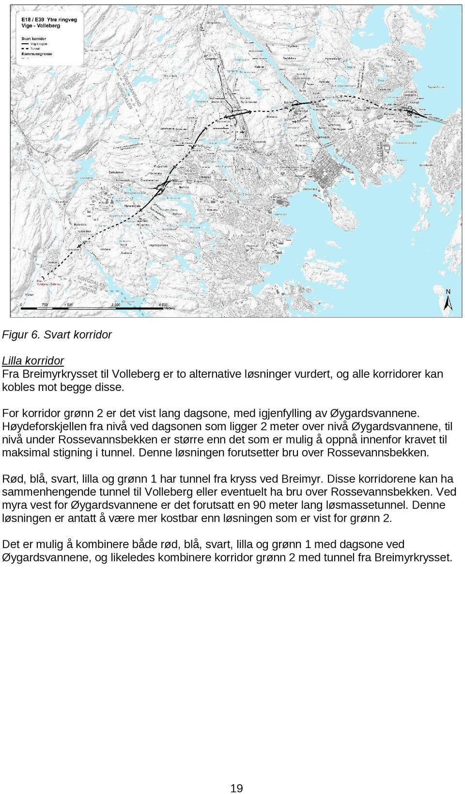 Høydeforskjellen fra nivå ved dagsonen som ligger 2 meter over nivå Øygardsvannene, til nivå under Rossevannsbekken er større enn det som er mulig å oppnå innenfor kravet til maksimal stigning i