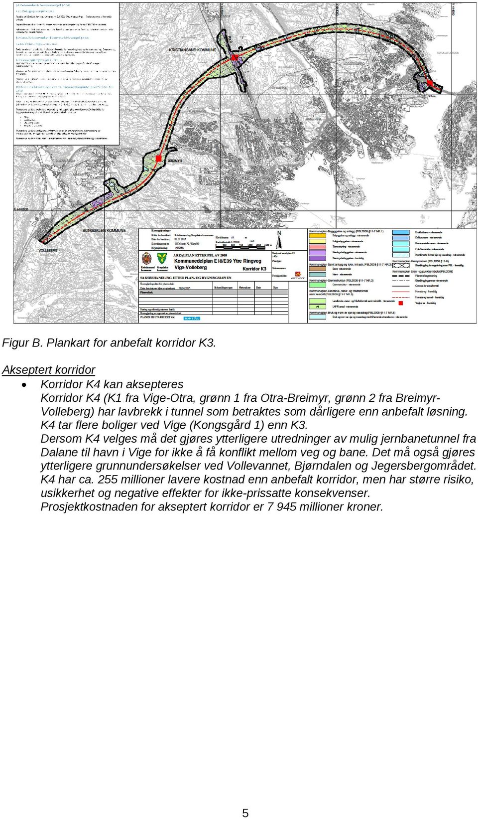 anbefalt løsning. K4 tar flere boliger ved Vige (Kongsgård 1) enn K3.