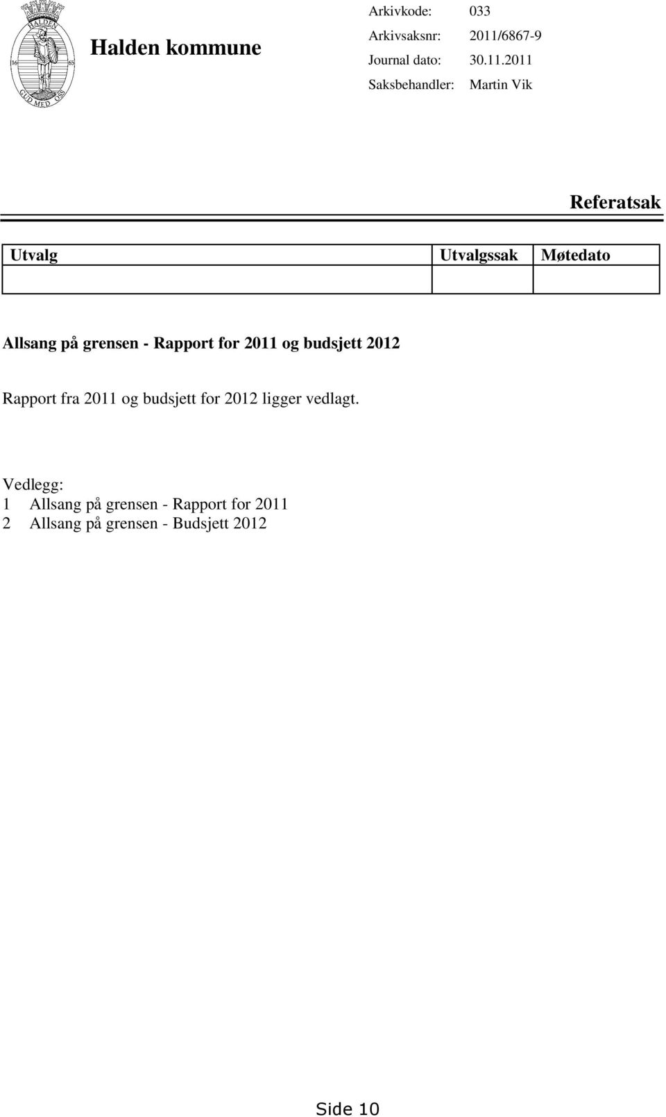 for 2011 og budsjett 2012 Rapport fra 2011 og budsjett for 2012 ligger vedlagt.