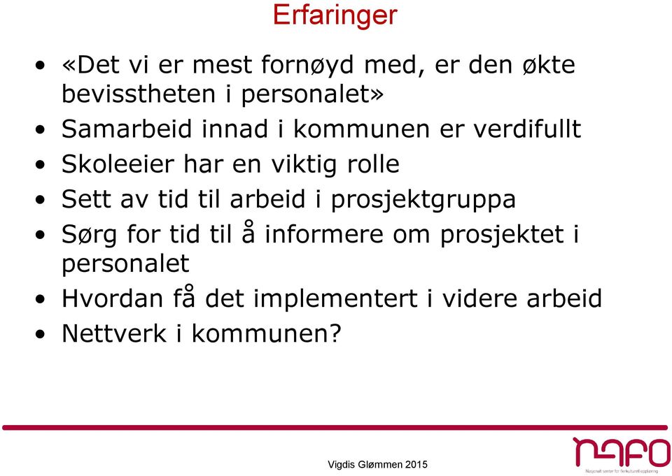 rolle Sett av tid til arbeid i prosjektgruppa Sørg for tid til å informere om