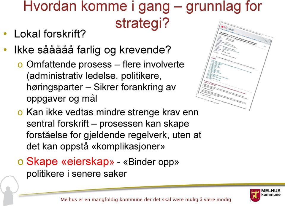 oppgaver og mål o Kan ikke vedtas mindre strenge krav enn sentral forskrift prosessen kan skape forståelse