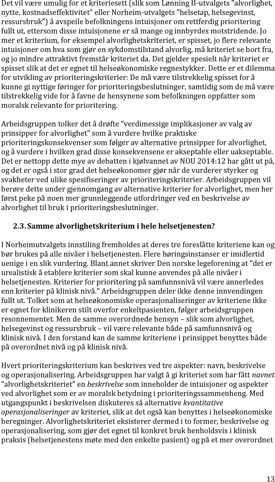 Jo mer et kriterium, for eksempel alvorlighetskriteriet, er spisset, jo flere relevante intuisjoner om hva som gjør en sykdomstilstand alvorlig, må kriteriet se bort fra, og jo mindre attraktivt