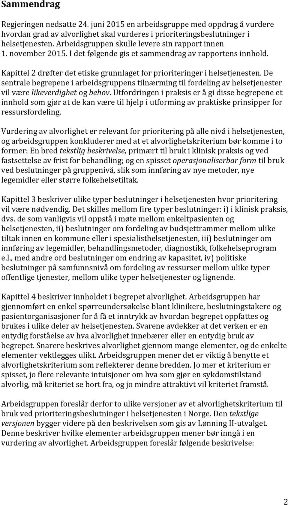 De sentrale begrepene i arbeidsgruppens tilnærming til fordeling av helsetjenester vil være likeverdighet og behov.