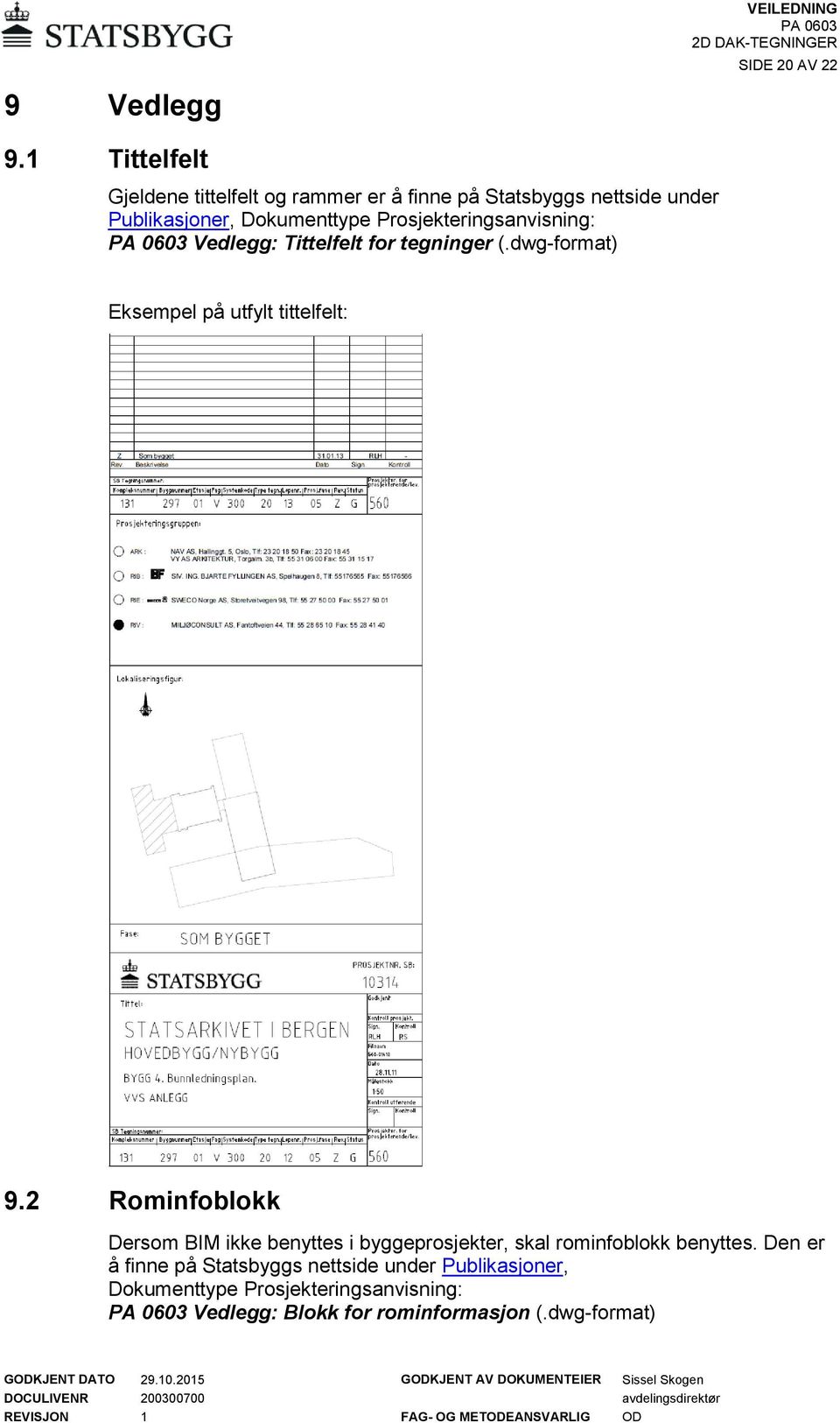 Prosjekteringsanvisning: Vedlegg: Tittelfelt for tegninger (.dwg-format) Eksempel på utfylt tittelfelt: 9.