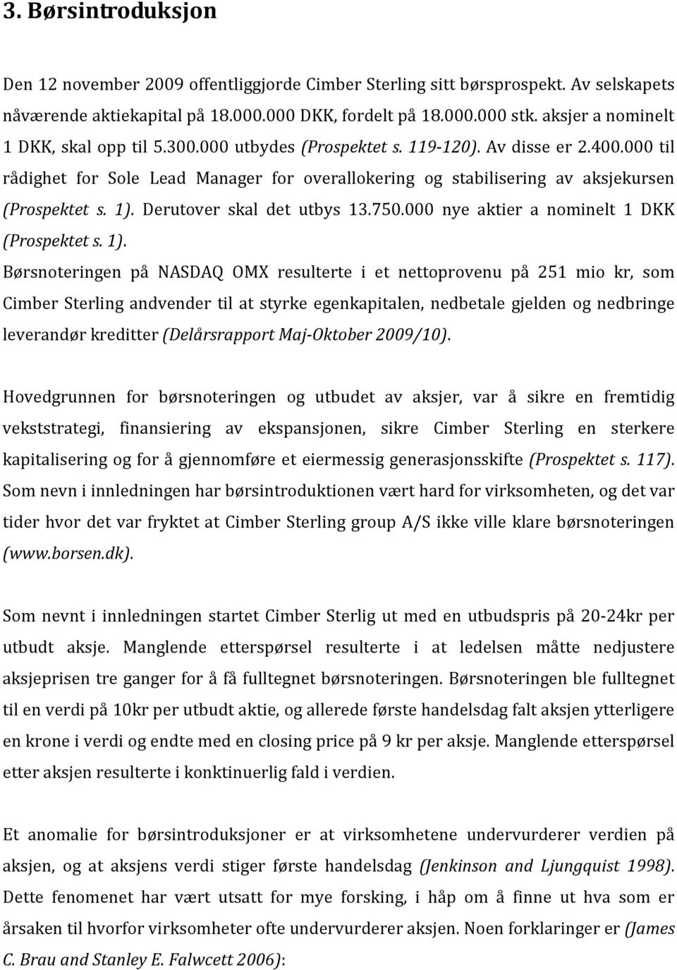 000 til rådighet for Sole Lead Manager for overallokering og stabilisering av aksjekursen (Prospektet s. 1).