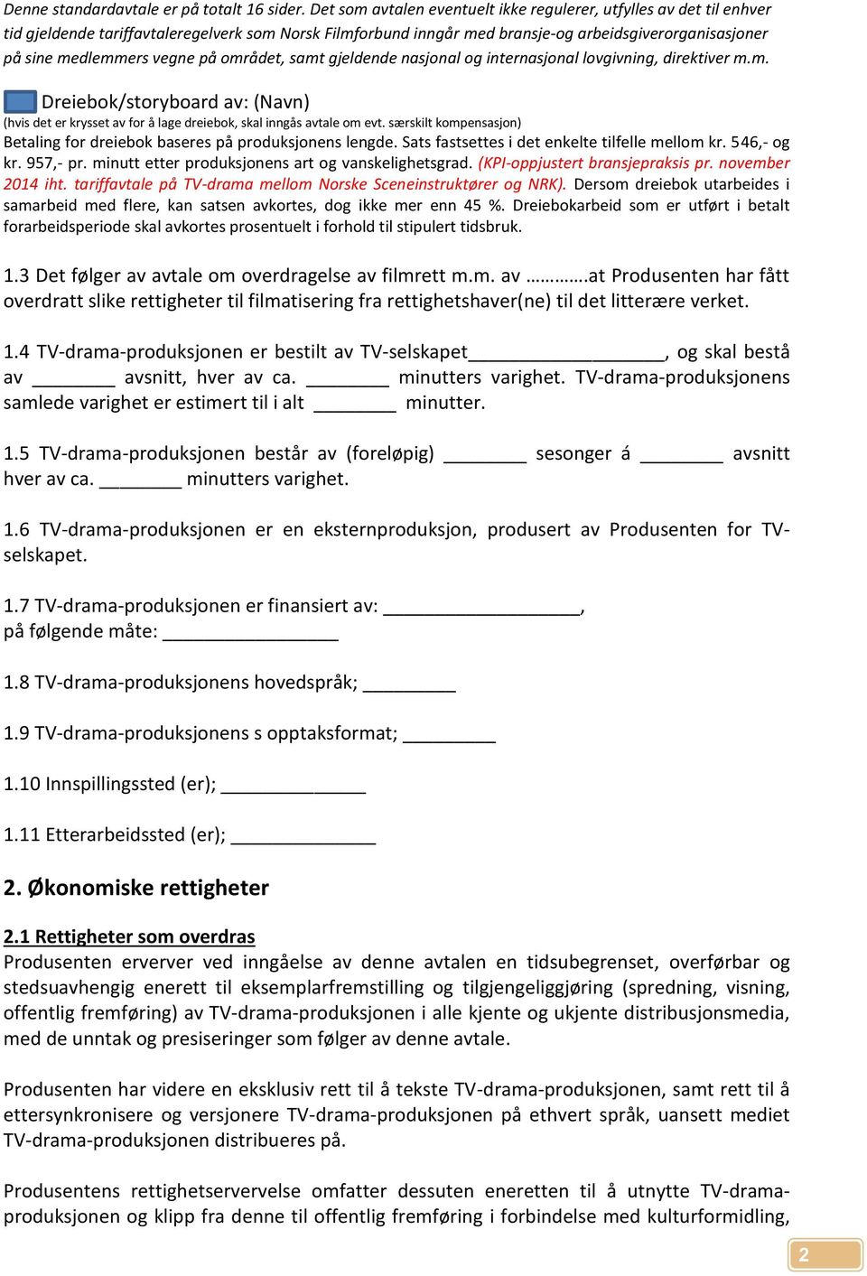 tariffavtale på TV-drama mellom Norske Sceneinstruktører og NRK). Dersom dreiebok utarbeides i samarbeid med flere, kan satsen avkortes, dog ikke mer enn 45 %.