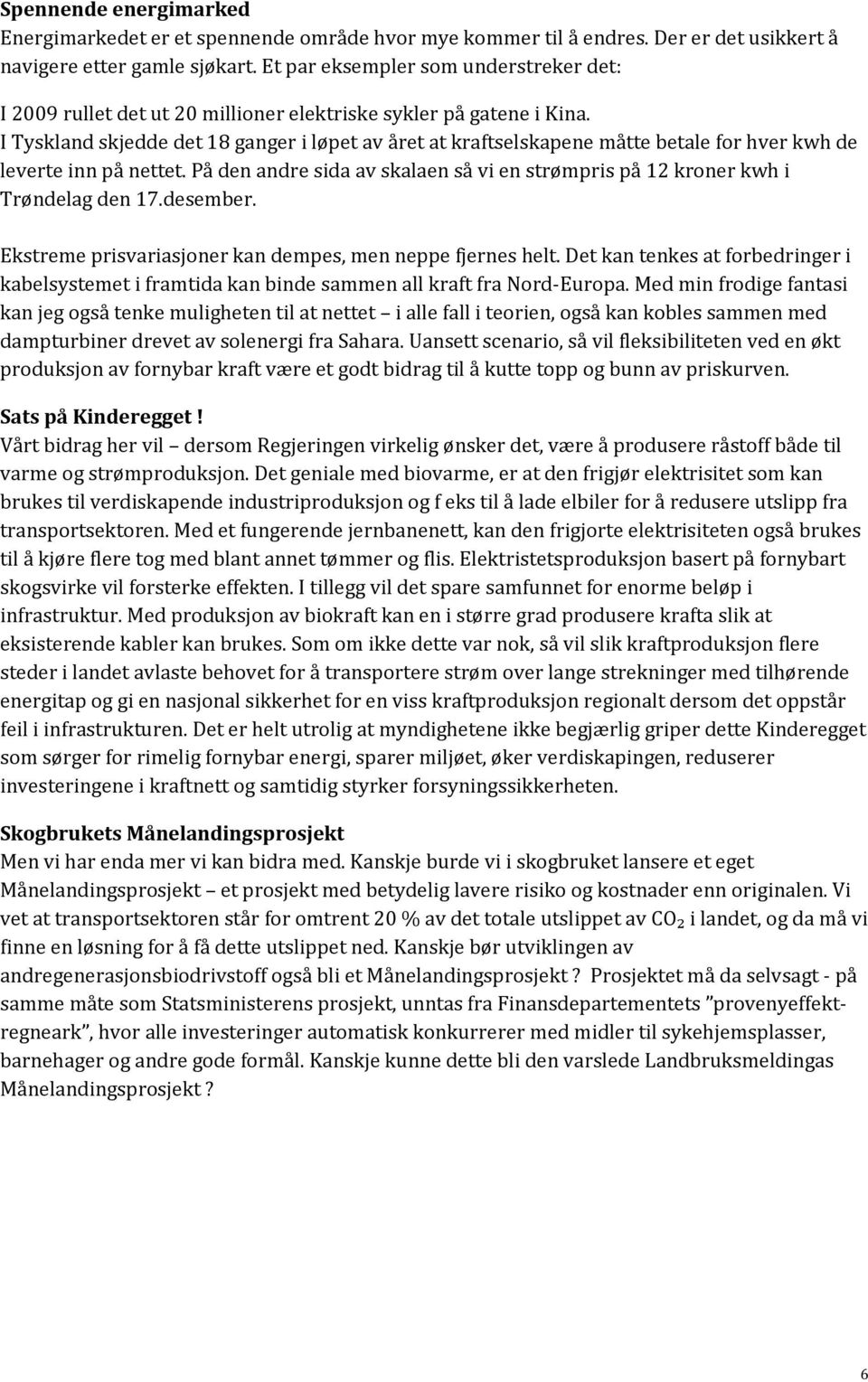 I Tyskland skjedde det 18 ganger i løpet av året at kraftselskapene måtte betale for hver kwh de leverte inn på nettet.