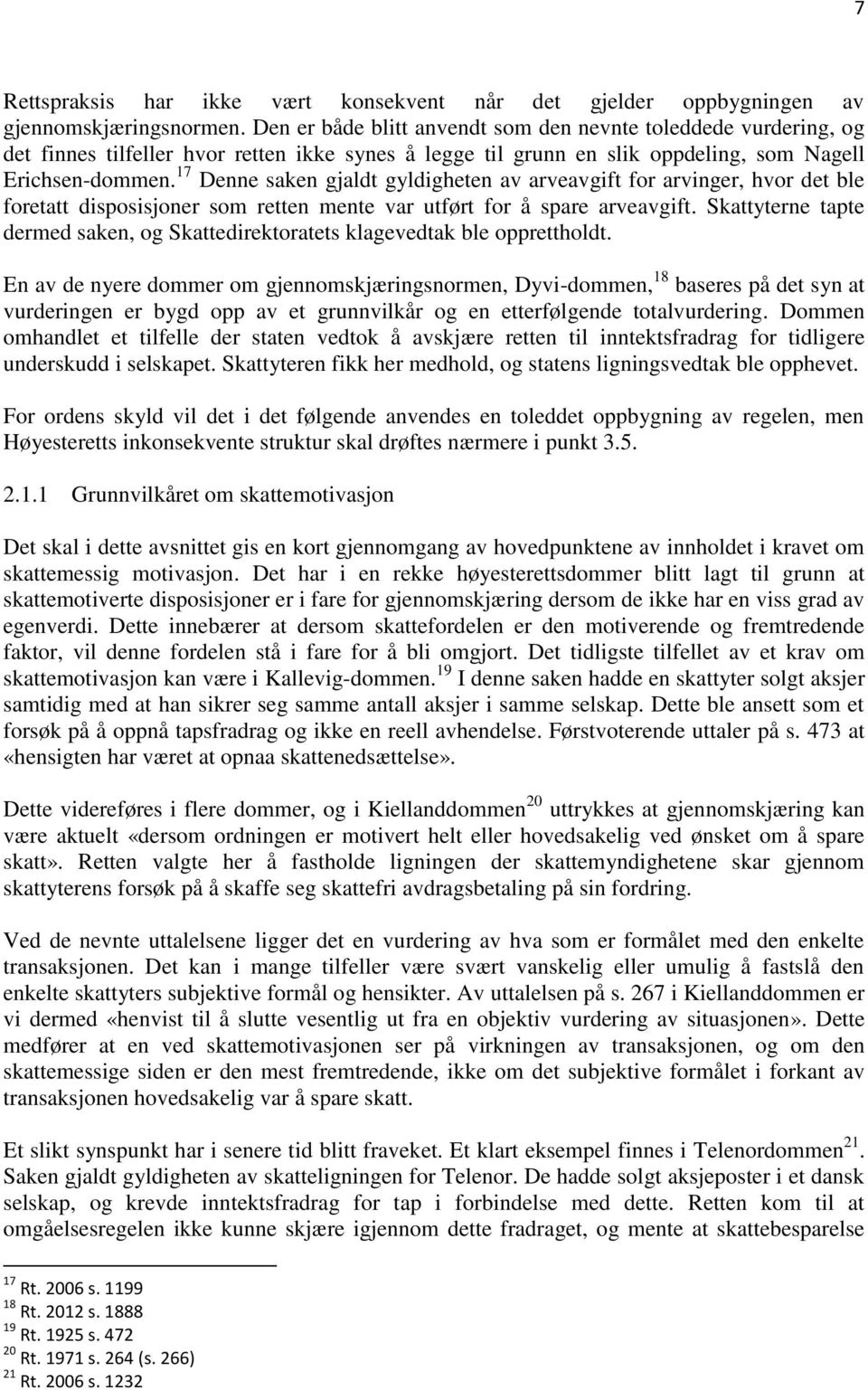 17 Denne saken gjaldt gyldigheten av arveavgift for arvinger, hvor det ble foretatt disposisjoner som retten mente var utført for å spare arveavgift.