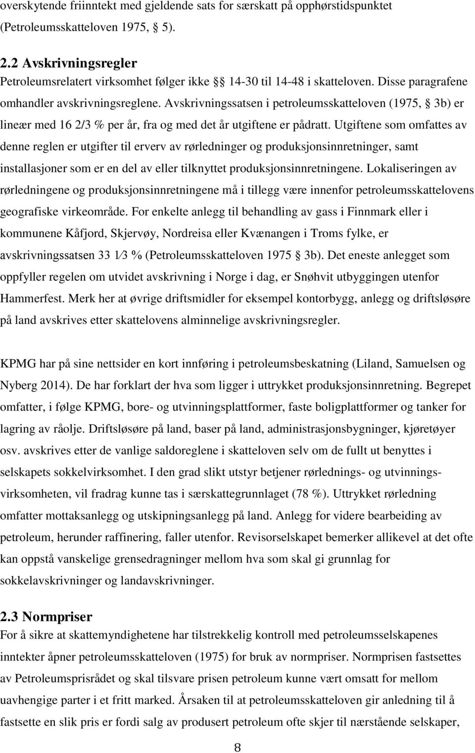 Avskrivningssatsen i petroleumsskatteloven (1975, 3b) er lineær med 16 2/3 % per år, fra og med det år utgiftene er pådratt.