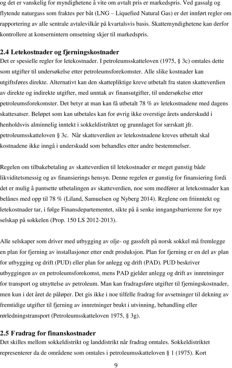 Skattemyndighetene kan derfor kontrollere at konsernintern omsetning skjer til markedspris. 2.4 Letekostnader og fjerningskostnader Det er spesielle regler for letekostnader.