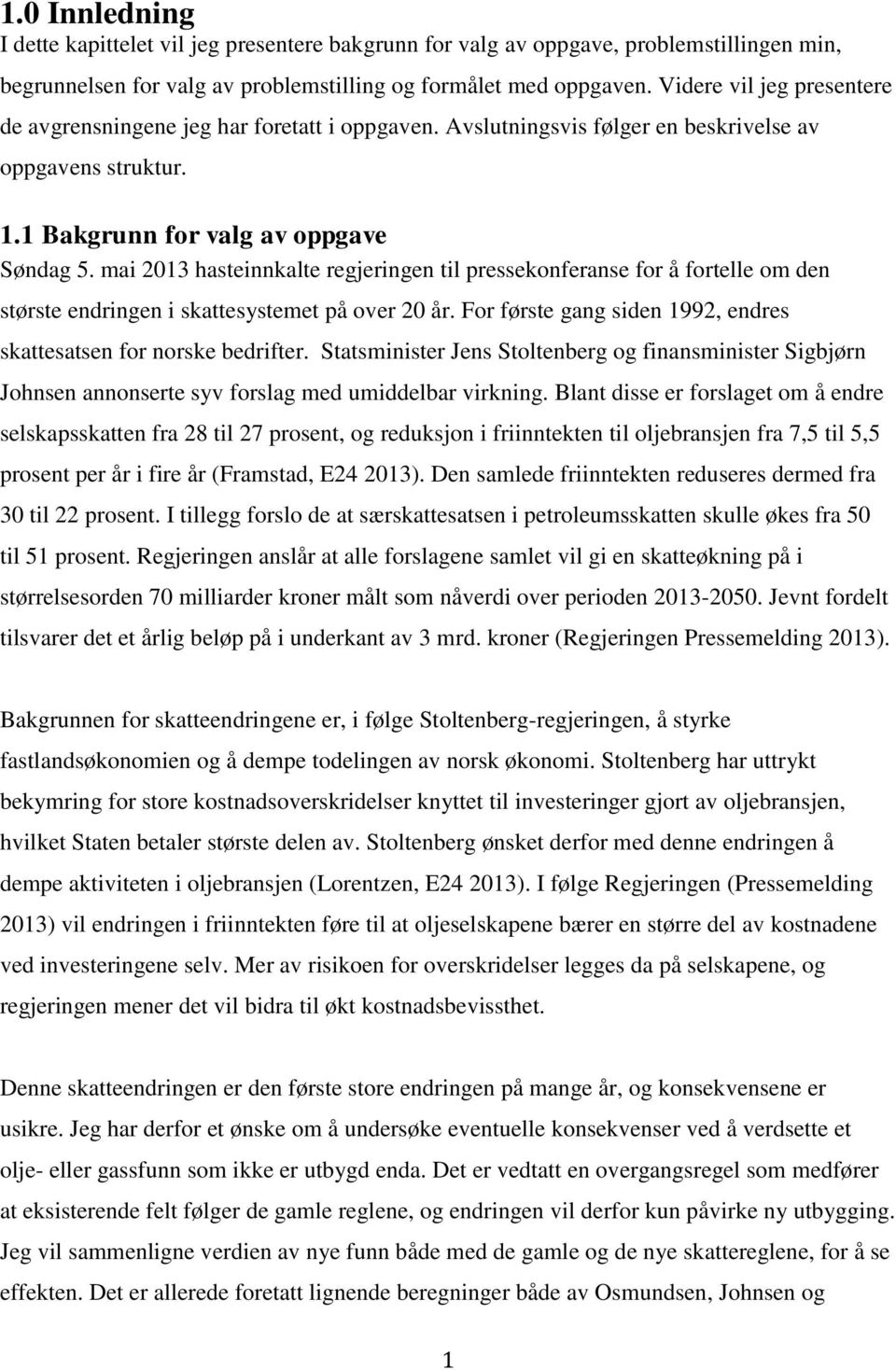 mai 2013 hasteinnkalte regjeringen til pressekonferanse for å fortelle om den største endringen i skattesystemet på over 20 år. For første gang siden 1992, endres skattesatsen for norske bedrifter.