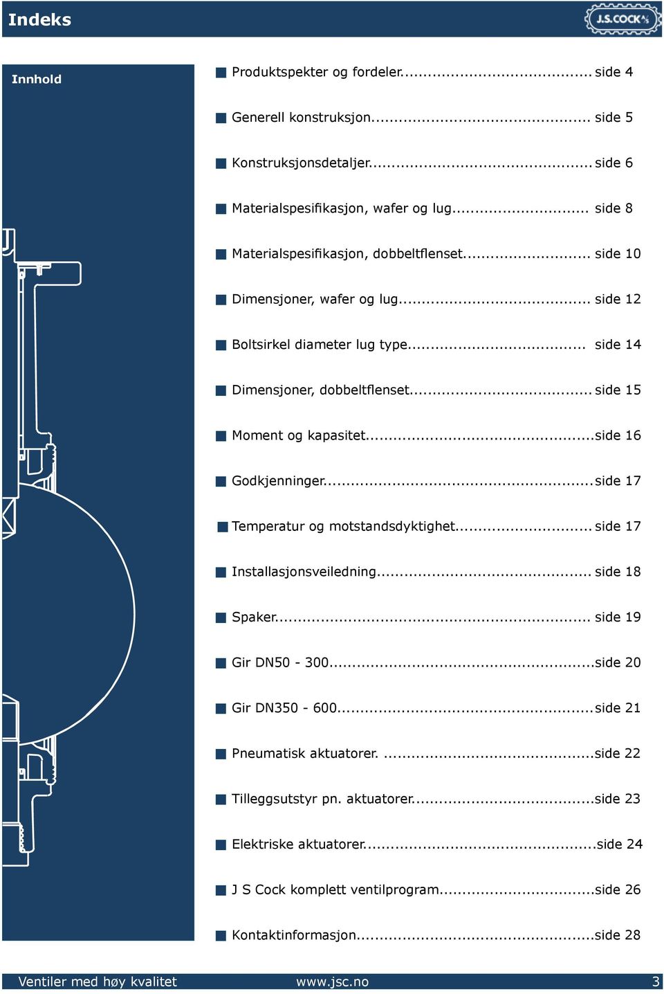 .. side 15 Moment og kapasitet... side 16 Godkjenninger... side 17 Temperatur og motstandsdyktighet... side 17 Installasjonsveiledning... side 18 Spaker... side 19 Gir DN50-300.