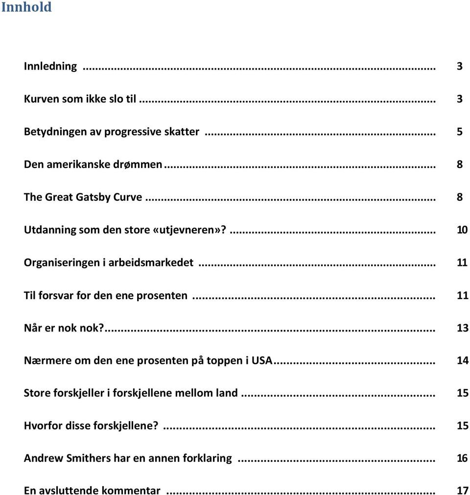 .. 11 Til forsvar for den ene prosenten... 11 Når er nok nok?... 13 Nærmere om den ene prosenten på toppen i USA.