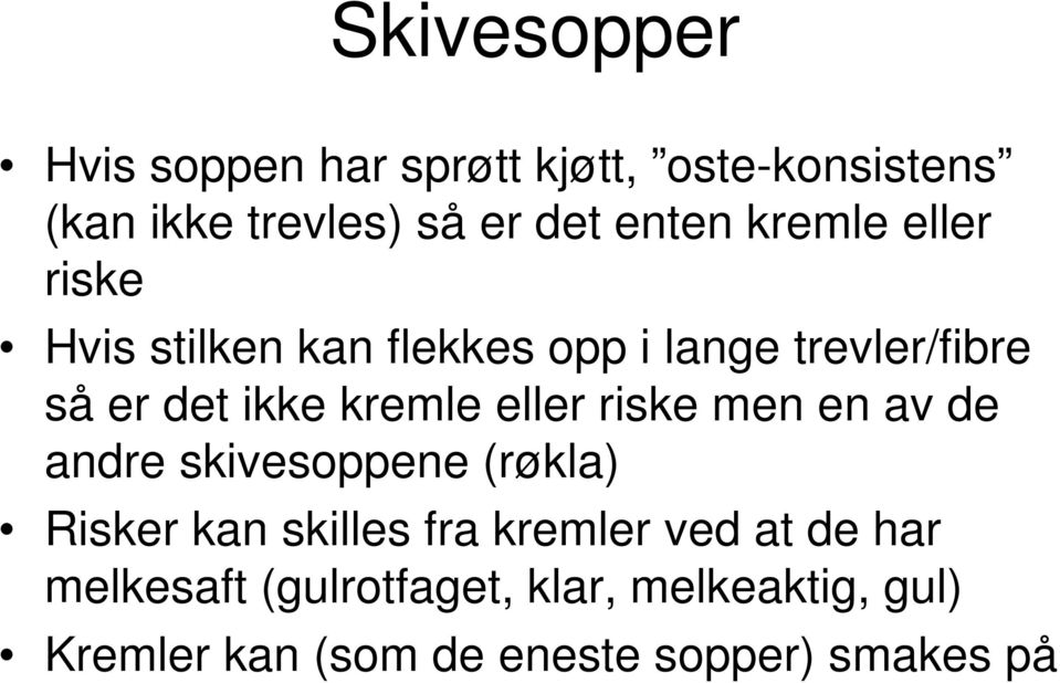 eller riske men en av de andre skivesoppene (røkla) Risker kan skilles fra kremler ved at de