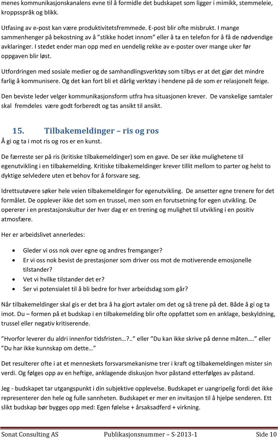 I stedet ender man opp med en uendelig rekke av e-poster over mange uker før oppgaven blir løst.