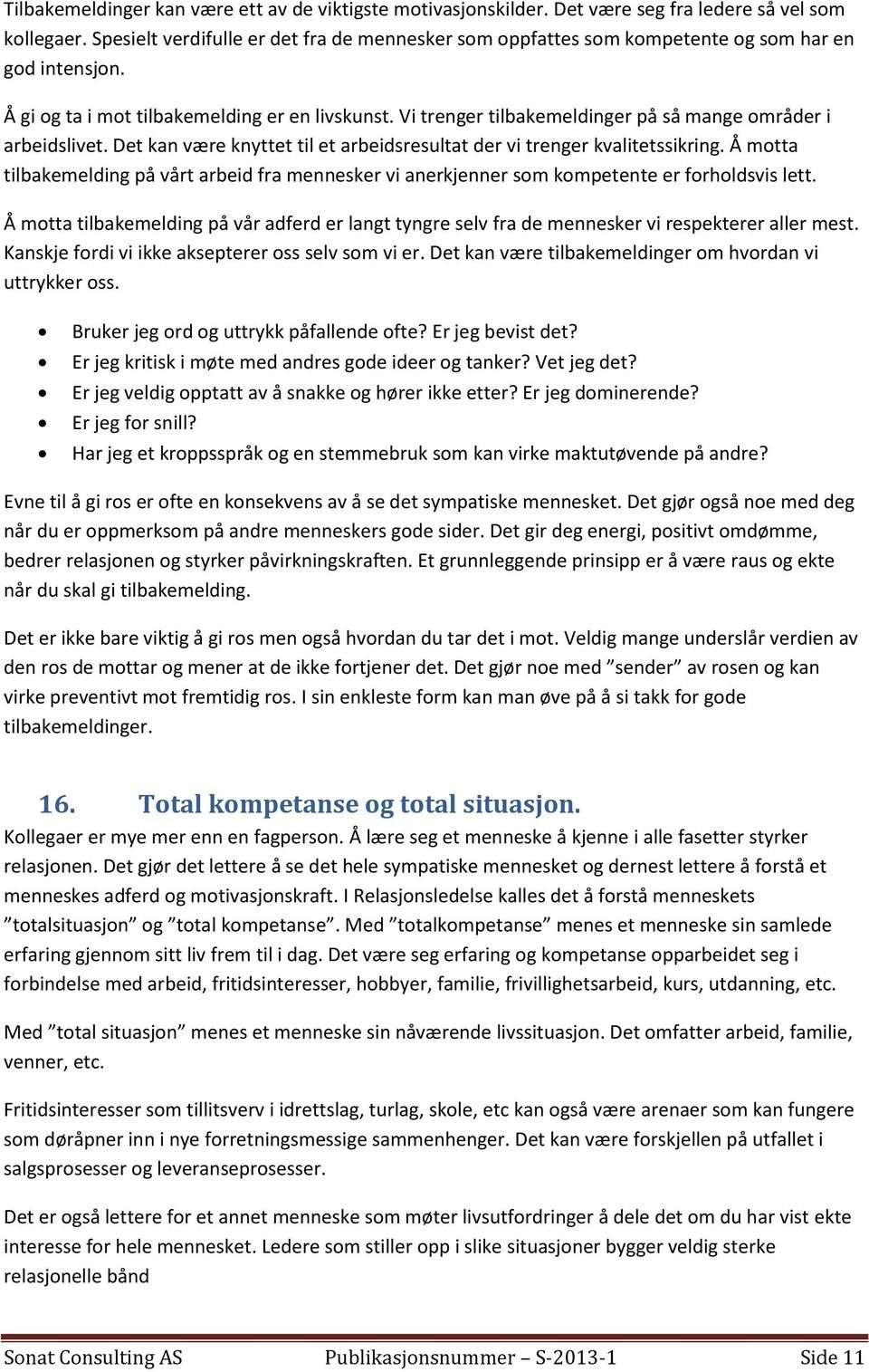 Vi trenger tilbakemeldinger på så mange områder i arbeidslivet. Det kan være knyttet til et arbeidsresultat der vi trenger kvalitetssikring.