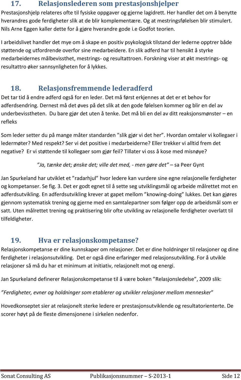 e Godfot teorien. I arbeidslivet handler det mye om å skape en positiv psykologisk tilstand der lederne opptrer både støttende og utfordrende overfor sine medarbeidere.