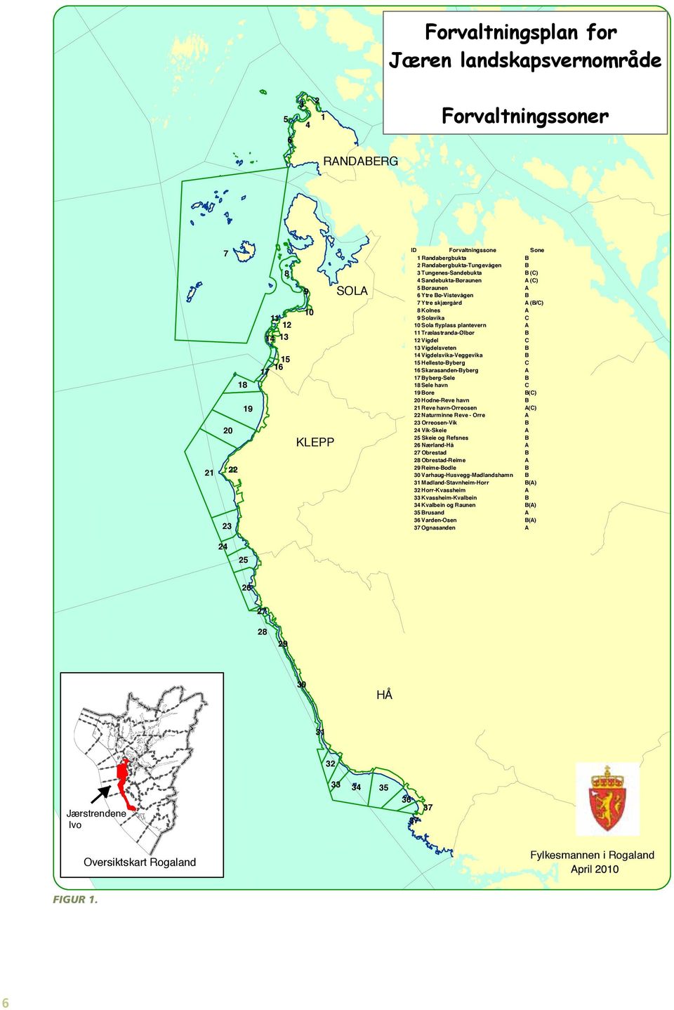 11 Trælastranda-Ølbør B 12 Vigdel C 13 Vigdelsveten B 14 Vigdelsvika-Veggevika B 15 Hellestø-Byberg C 16 Skarasanden-Byberg A 17 Byberg-Sele B 18 Sele havn C 19 Bore B(C) 20 Hodne-Reve havn B 21 Reve