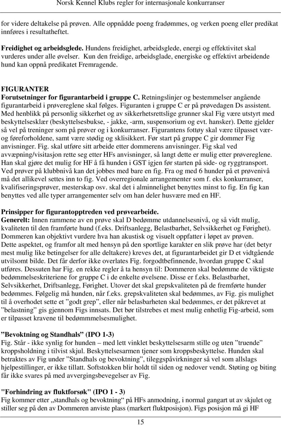 FIGURANTER Forutsetninger for figurantarbeid i gruppe C. Retningslinjer og bestemmelser angående figurantarbeid i prøvereglene skal følges. Figuranten i gruppe C er på prøvedagen Ds assistent.