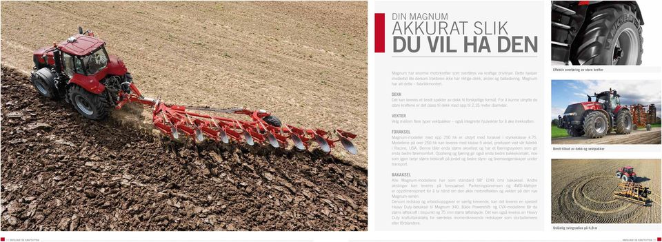 Effektiv overføring av store krefter DEKK Det kan leveres et bredt spekter av dekk til forskjellige formål. For å kunne utnytte de store kreftene er det plass til dekk med opp til 2,15 meter diameter.