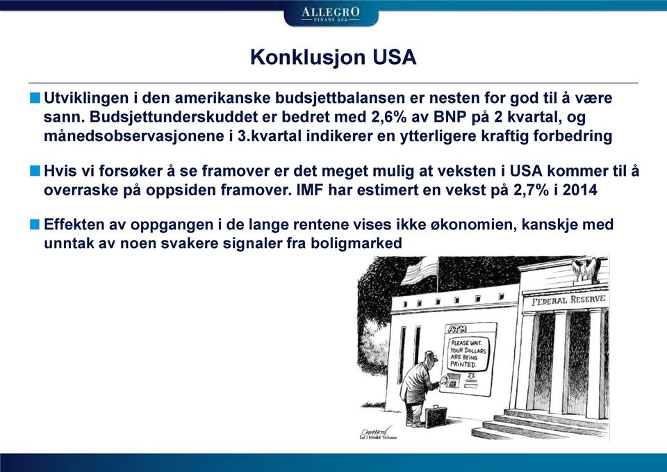 kvartal indikerer en ytterligere kraftig forbedring Hvis vi forsøker å se framover er det meget mulig at veksten i USA kommer