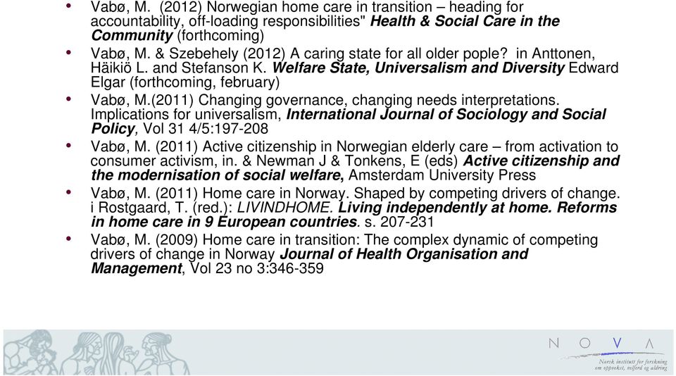 (2011) Changing governance, changing needs interpretations. Implications for universalism, International Journal of Sociology and Social Policy, Vol 31 4/5:197-208 Vabø, M.
