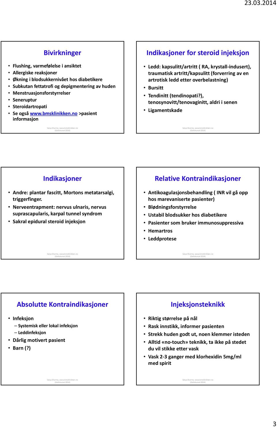 no >pasient informasjon Indikasjoner for steroid injeksjon Ledd: kapsulitt/artritt ( RA, krystall indusert), traumatisk artritt/kapsulitt (forverring av en artrotisk ledd etter overbelastning)