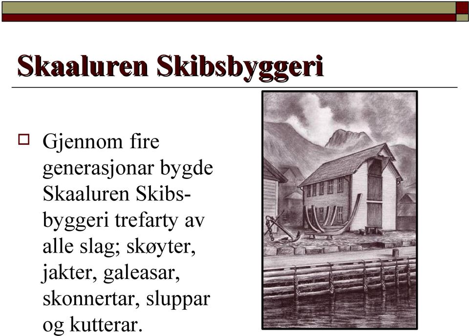 Skibsbyggeri trefarty av alle slag;