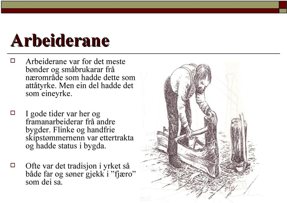 I gode tider var her og framanarbeiderar frå andre bygder.