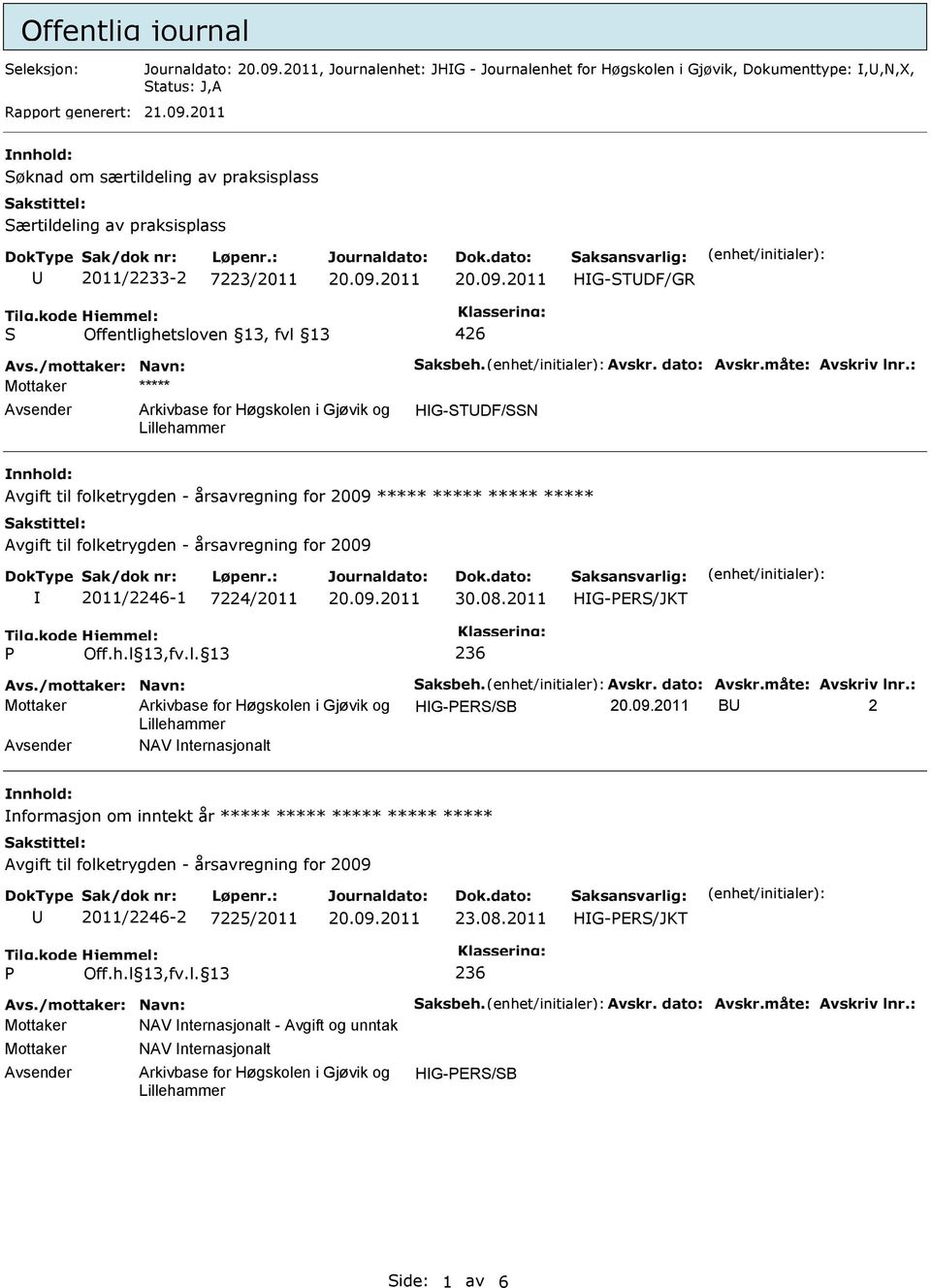 : Mottaker ***** HG-TDF/N Avgift til folketrygden - årsavregning for 2009 ***** ***** ***** ***** Avgift til folketrygden - årsavregning for 2009 2011/2246-1 7224/2011 30.08.2011 236 Avs.