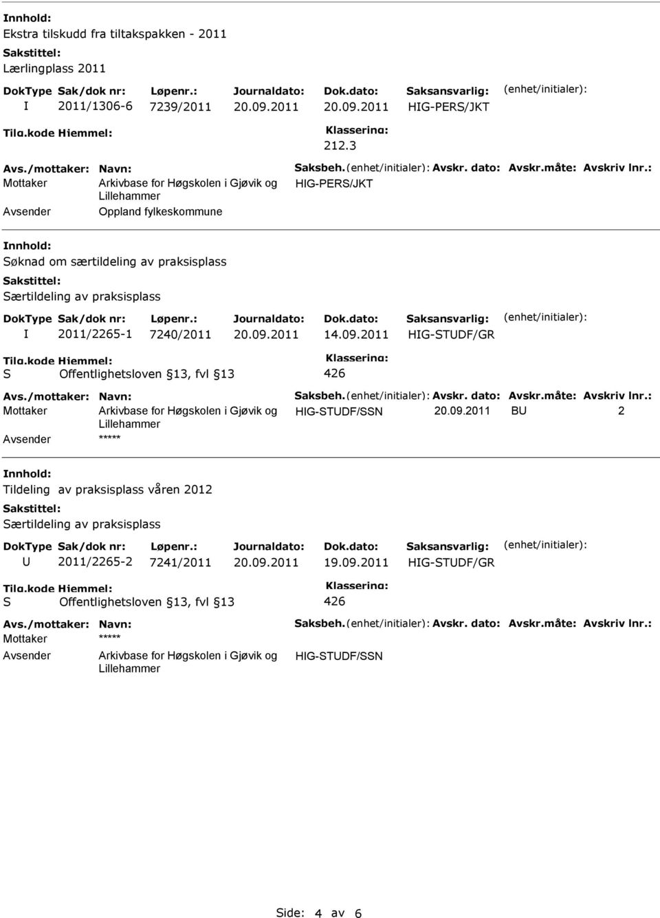 2011 HG-TDF/GR Avs./mottaker: Navn: aksbeh. Avskr. dato: Avskr.måte: Avskriv lnr.