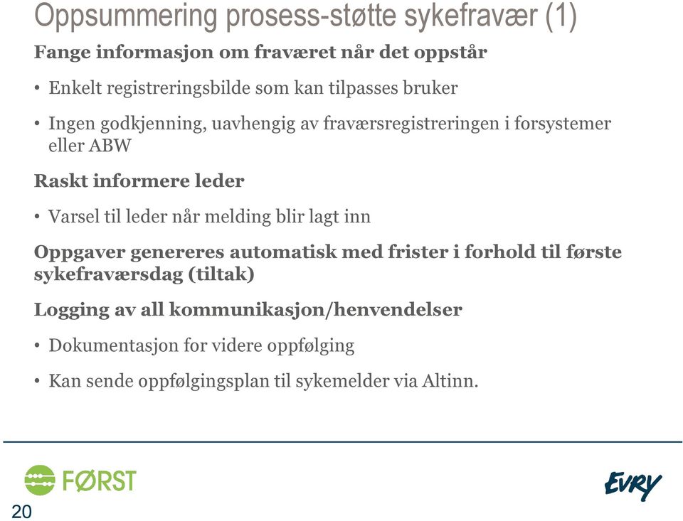 til leder når melding blir lagt inn Oppgaver genereres automatisk med frister i forhold til første sykefraværsdag (tiltak)