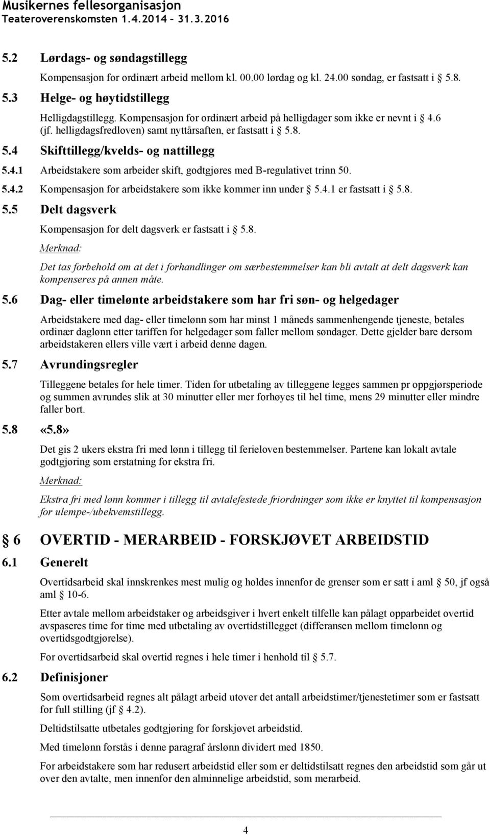 5.4.2 Kompensasjon for arbeidstakere som ikke kommer inn under 5.4.1 er fastsatt i 5.8.