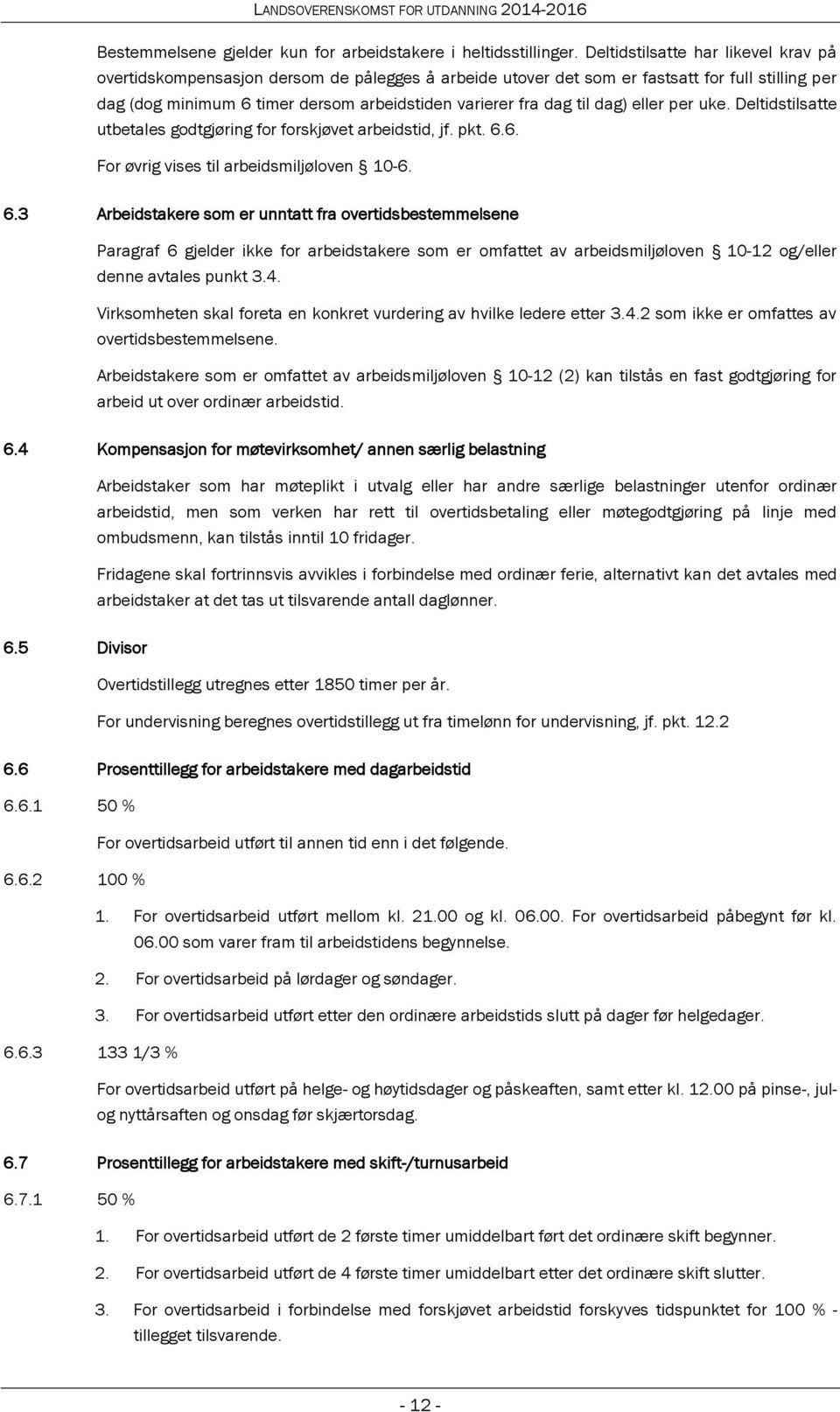 til dag) eller per uke. Deltidstilsatte utbetales godtgjøring for forskjøvet arbeidstid, jf. pkt. 6.