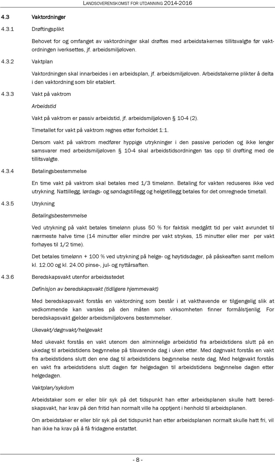 Timetallet for vakt på vaktrom regnes etter forholdet 1:1.