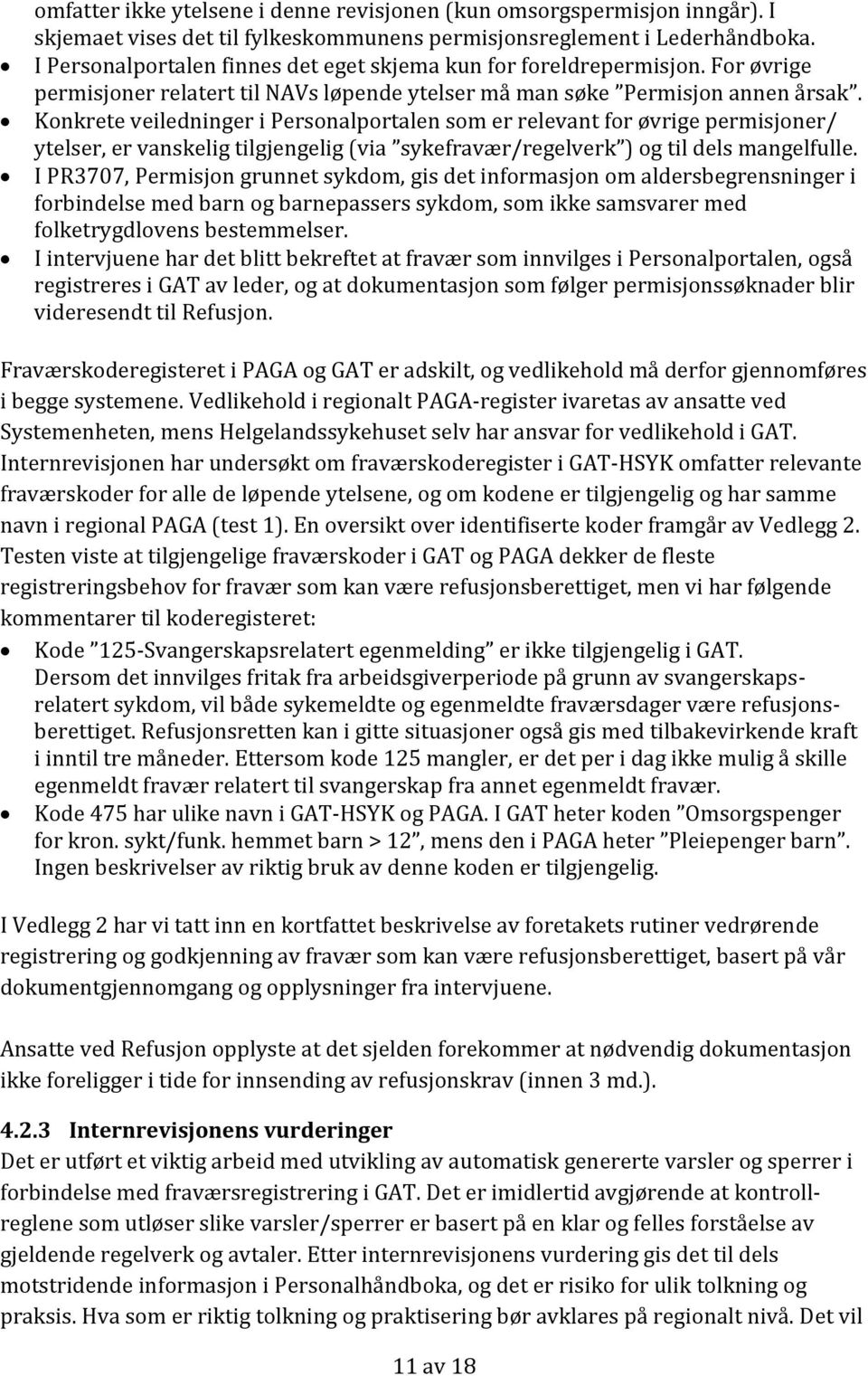 Konkrete veiledninger i Personalportalen som er relevant for øvrige permisjoner/ ytelser, er vanskelig tilgjengelig (via sykefravær/regelverk ) og til dels mangelfulle.