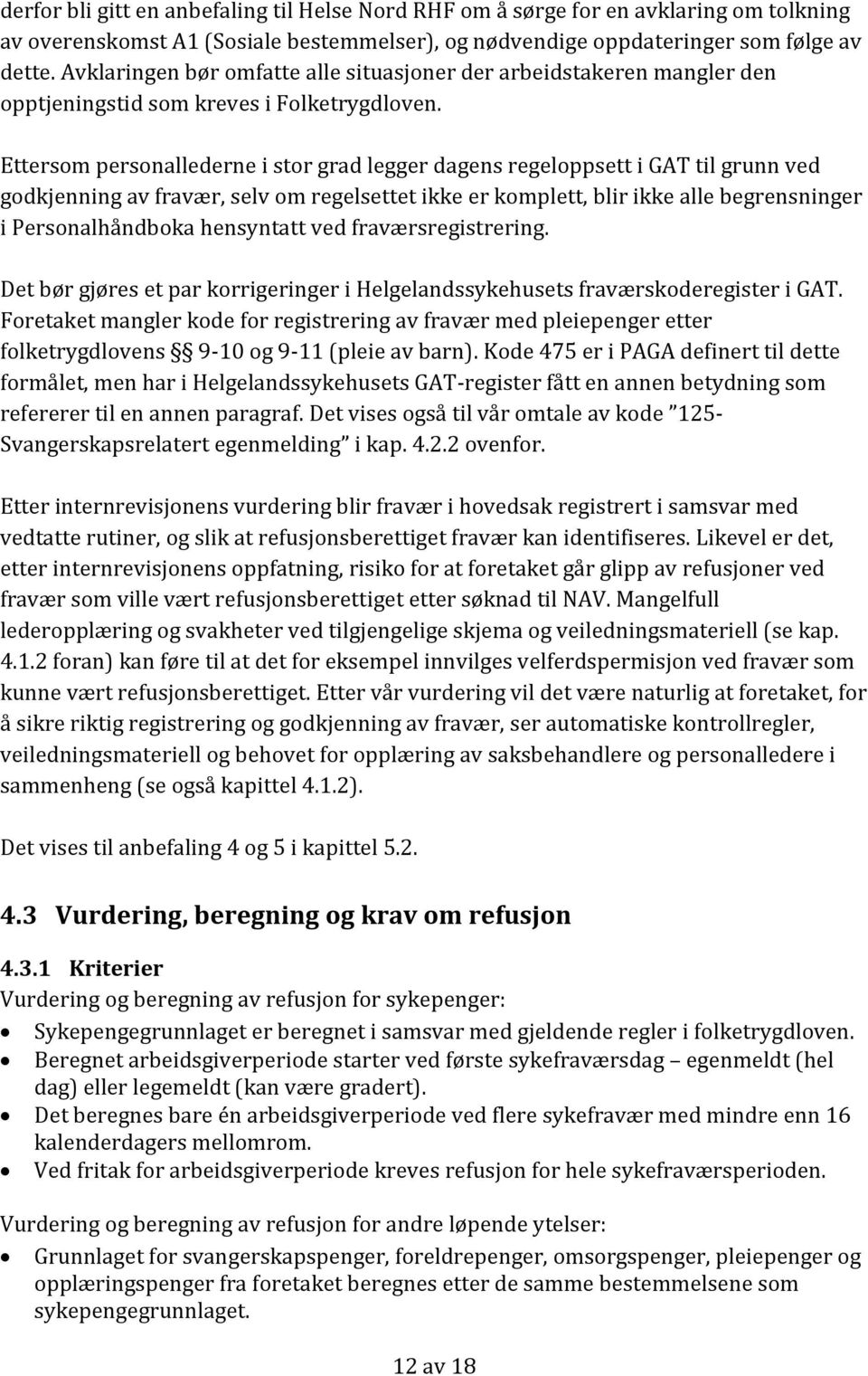 Ettersom personallederne i stor grad legger dagens regeloppsett i GAT til grunn ved godkjenning av fravær, selv om regelsettet ikke er komplett, blir ikke alle begrensninger i Personalhåndboka