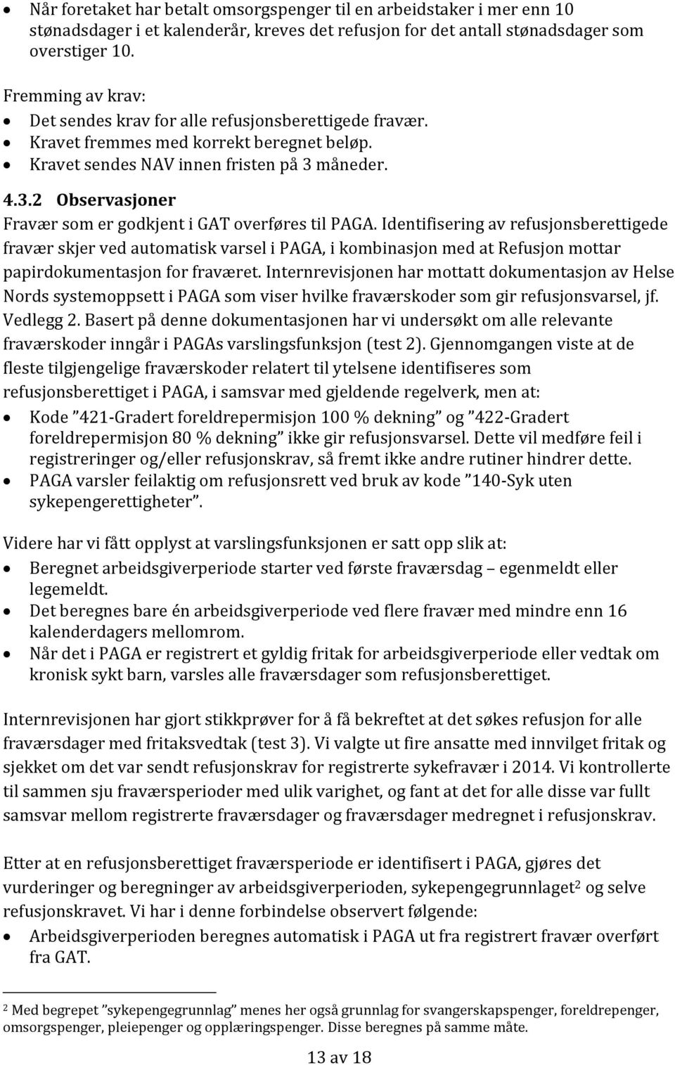 måneder. 4.3.2 Observasjoner Fravær som er godkjent i GAT overføres til PAGA.